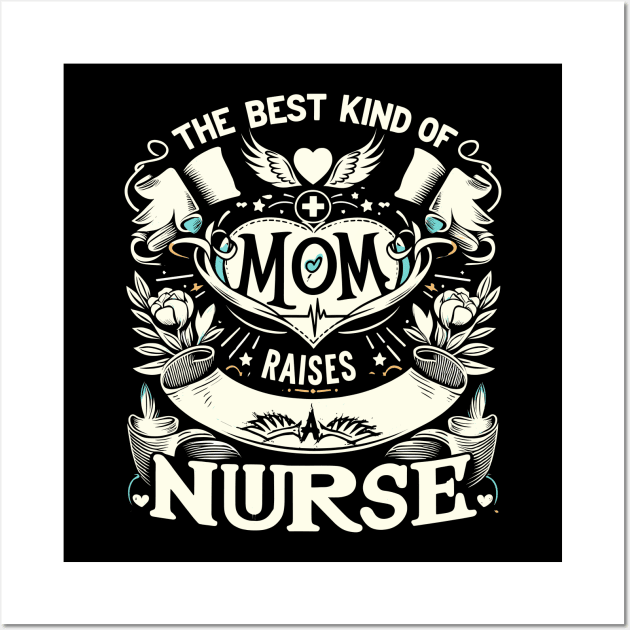 Nurse Mom Appreciation Graphic - best kind of mom raises a nurse Wall Art by CHNSHIRT